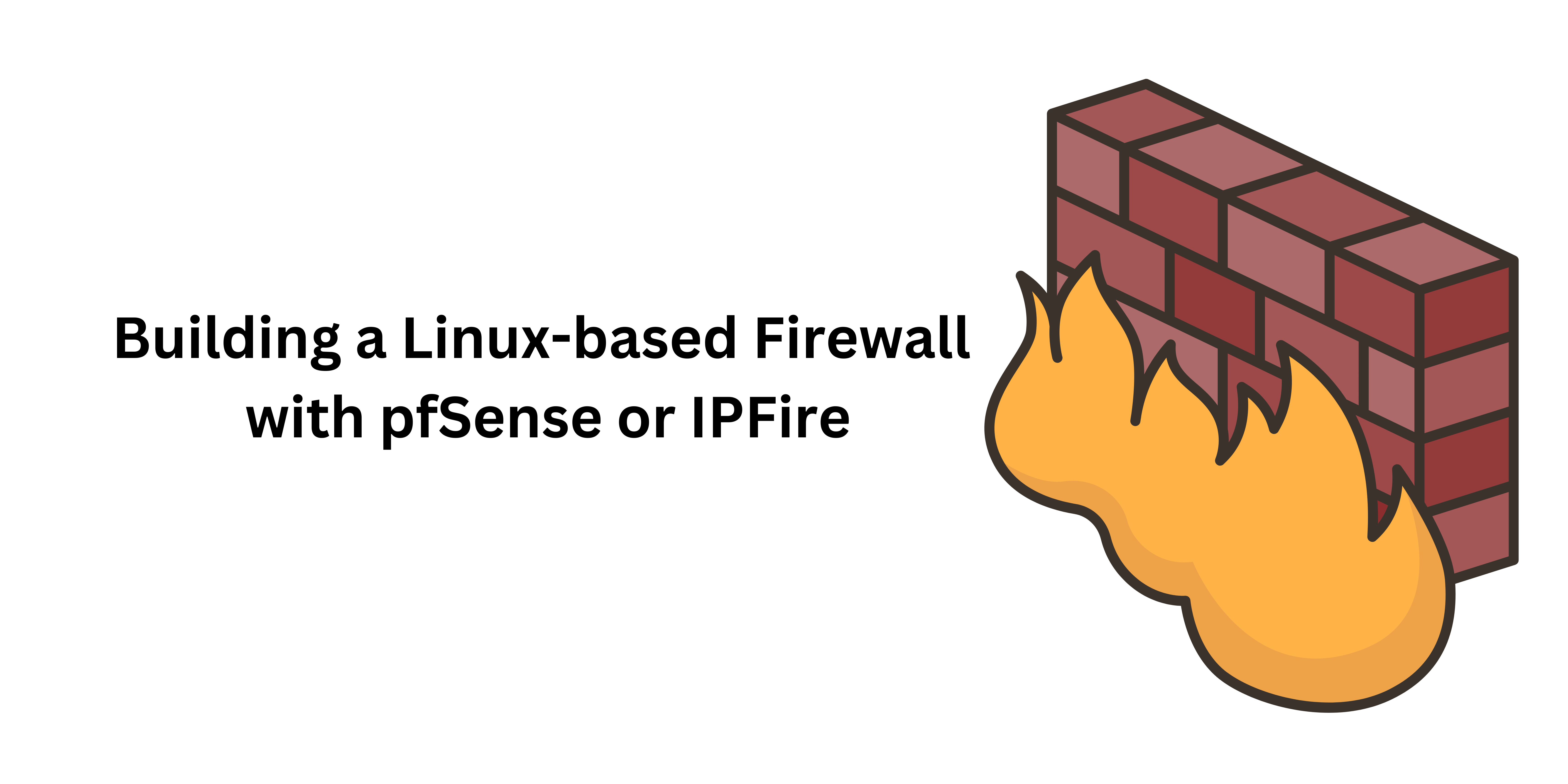 Building a Linux-based Firewall with pfSense or IPFire