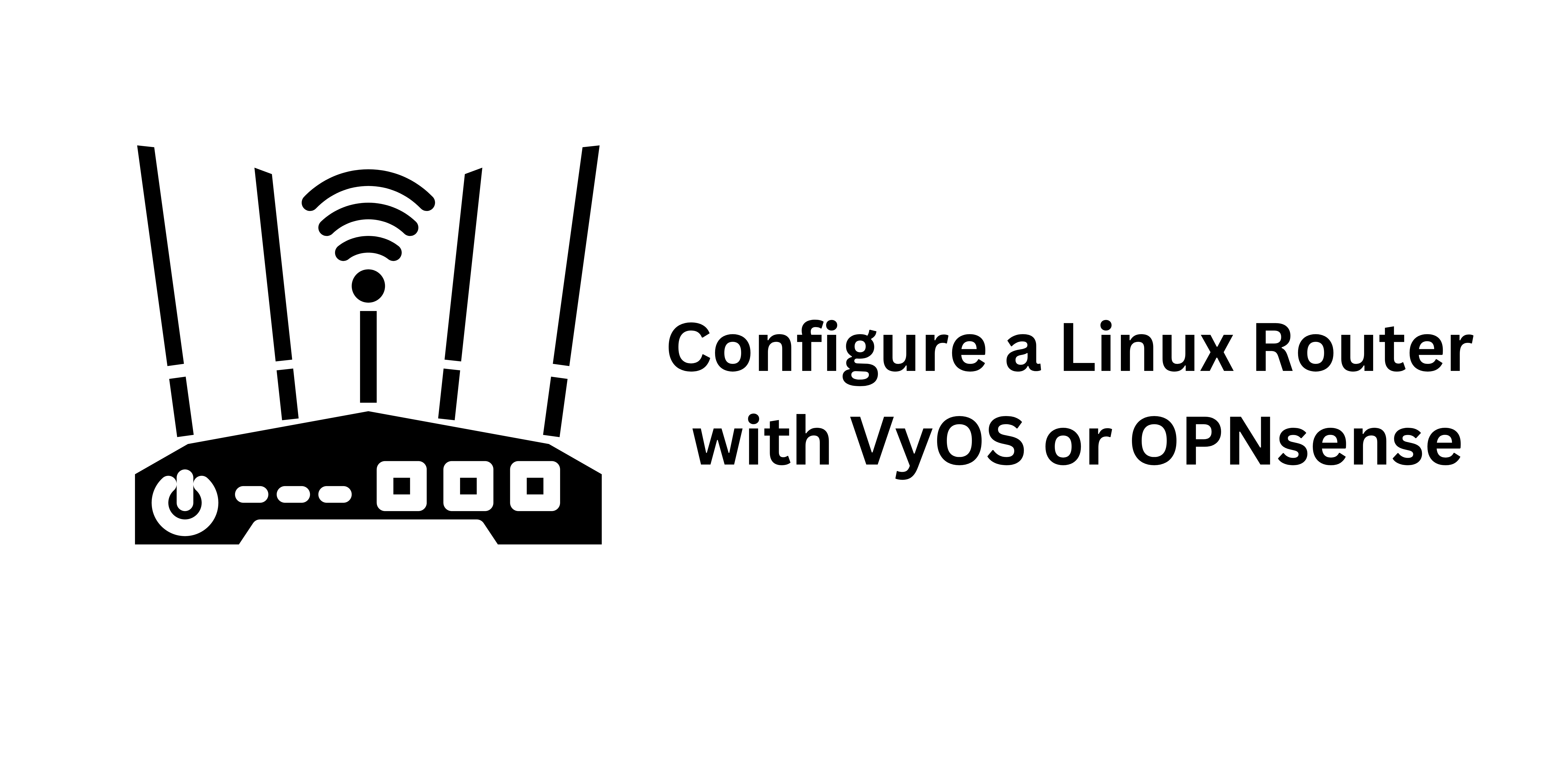 Linux Router with VyOS or OPNsense