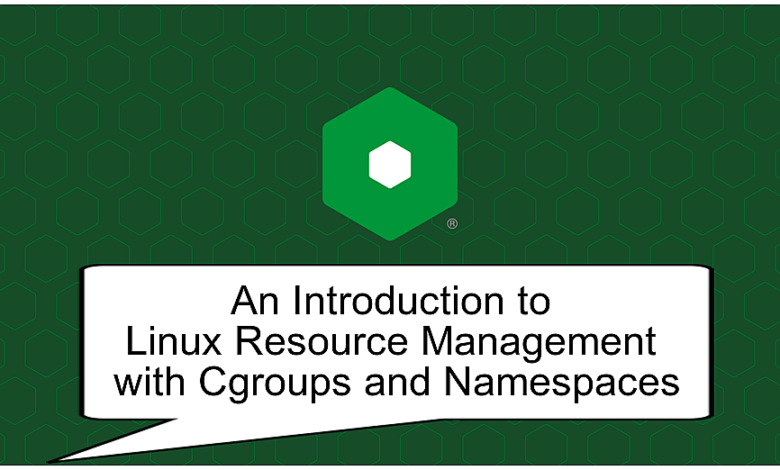 Linux Resource Management with Cgroups and Namespaces