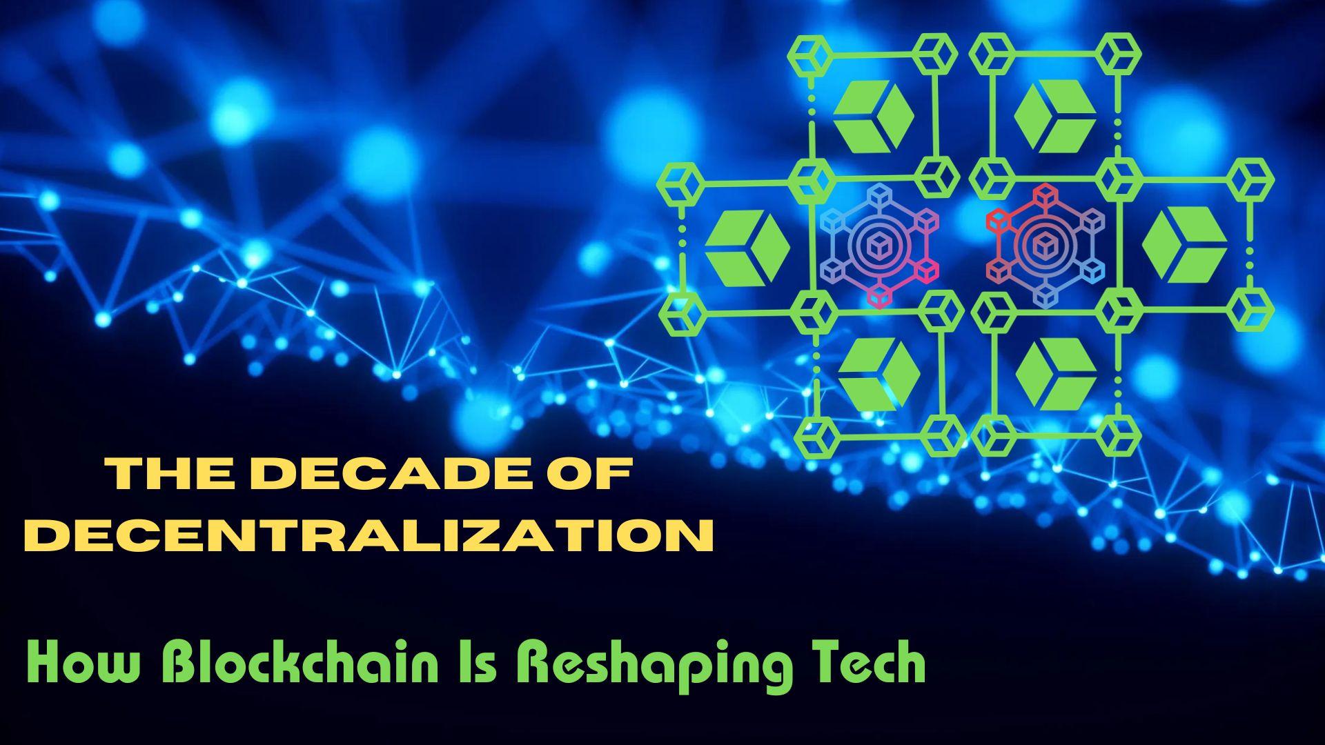 “The Decade of Decentralization: How Blockchain Is Reshaping Tech”